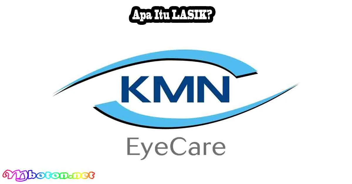 Biaya LASIK: Rincian & Proses Aman di KMN EyeCare 1 Apa Itu LASIK