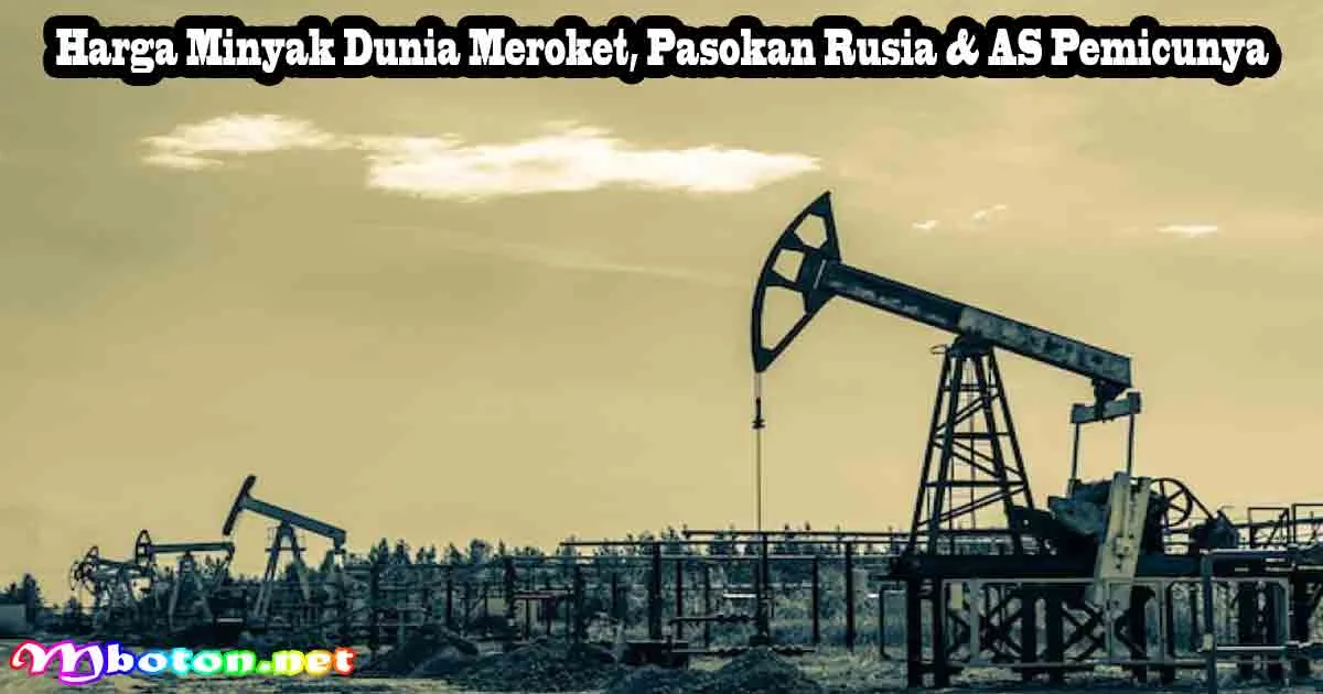 Harga Minyak Dunia Meroket, Pasokan Rusia & AS Pemicunya 5 Harga Minyak Dunia Meroket, Pasokan Rusia & AS Pemicunya