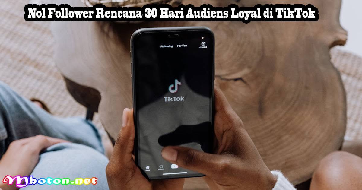Nol Follower: Rencana 30 Hari Audiens Loyal di TikTok