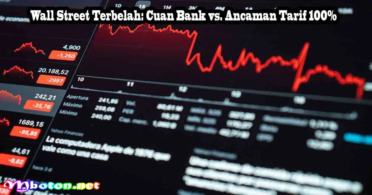 Wall Street Terbelah: Cuan Bank vs. Ancaman Tarif 100% 8 Wall Street Terbelah: Cuan Bank vs. Ancaman Tarif 100%