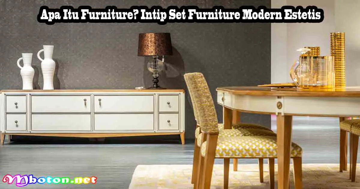 Apa Itu Furniture? Intip Set Furniture Modern Estetis 11 Apa Itu Furniture? Intip Set Furniture Modern Estetis
