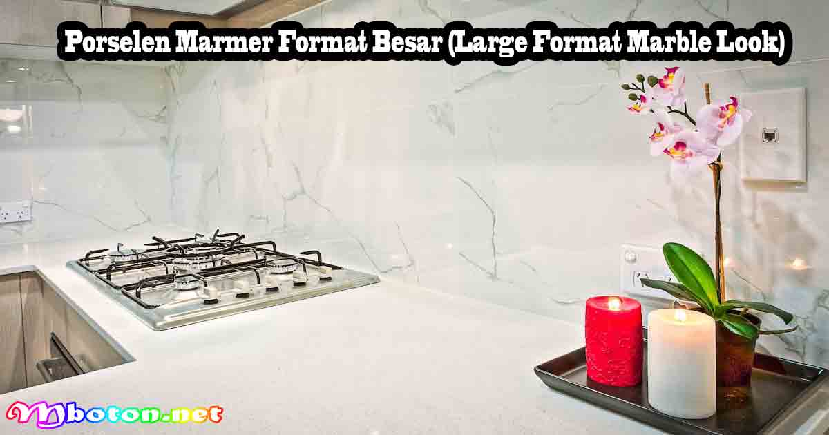 12 Model Keramik Lantai Dapur Estetis 3 Porselen Marmer Format Besar (Large Format Marble Look)