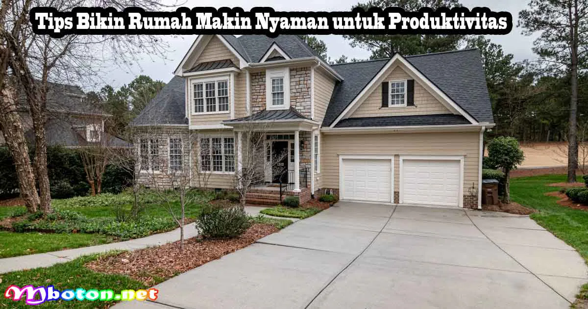 Tips Bikin Rumah Makin Nyaman untuk Produktivitas 8 Tips Bikin Rumah Makin Nyaman untuk Produktivitas